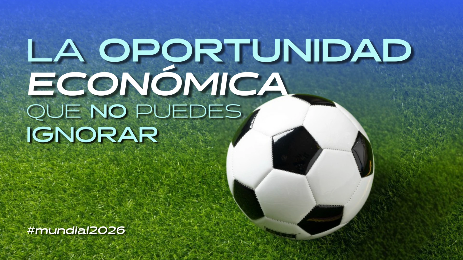 ¿Cuánto dinero generará el mundial 2026 en México?